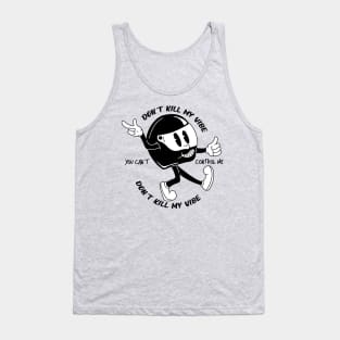 Dont kill my vibe Tank Top